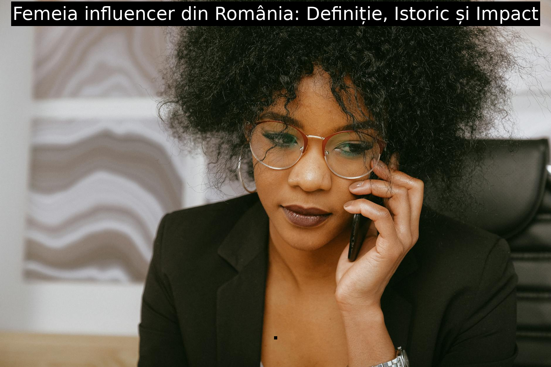 Femeia influencer din România: Definiție, Istoric și Impact